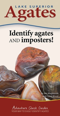 Lake Superior Agates: Your Way to Easily Identify Agates by Magnuson, James