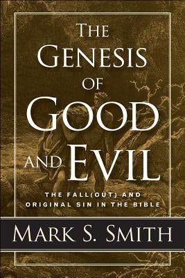 The Genesis of Good and Evil by Smith, Mark S.