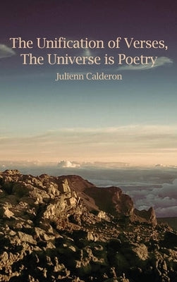The Unification of Verses, The Universe is Poetry by Calderon, Julienn