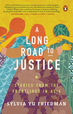 A Long Road to Justice: Stories from the Frontlines in Asia by Friedman, Sylvia Yu