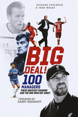 Big Deal!: One Hundred Managers, Their Greatest Signing and the One Who Got Away! by Sydenham, Richard
