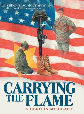 Carrying the Flame: A Hero in My Heart by Schloemann, Elizabeth