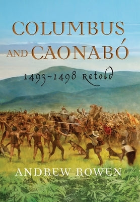 Columbus and Caonabó: 1493-1498 Retold by Rowen, Andrew