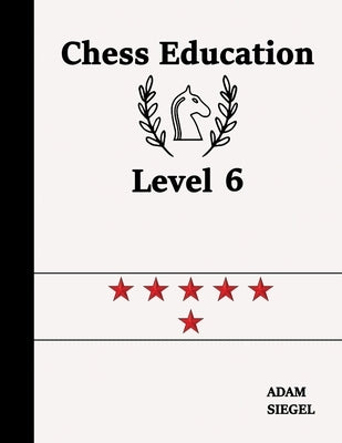 Chess Education Level 6 by Siegel, Adam