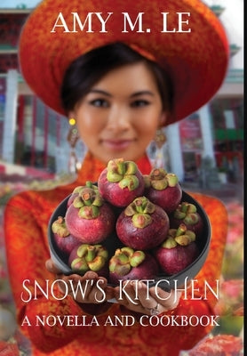 Snow's Kitchen: A Novella and Cookbook by Le, Amy M.