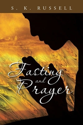 Fasting and Prayer by Russell, S. K.