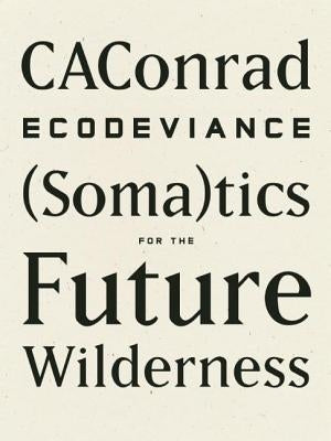 Ecodeviance: (soma)Tics for the Future Wilderness by Caconrad