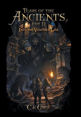 Tears of the Ancients, Part II: Into the Vampires Lair by Crick, C. R.