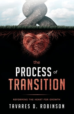 The Process Of Transition: Reforming The Heart For Growth by Robinson, Tavares D.