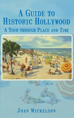 A Guide to Historic Hollywood: A Tour Through Place and Time by Mickelson, Joan