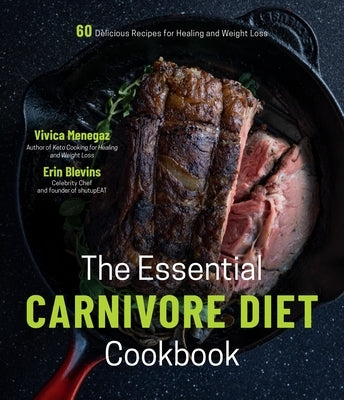 The Essential Carnivore Diet Cookbook: 60 Delicious Recipes for Healing and Weight Loss by Menegaz, Vivica