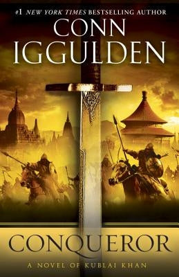 Conqueror: A Novel of Kublai Khan by Iggulden, Conn