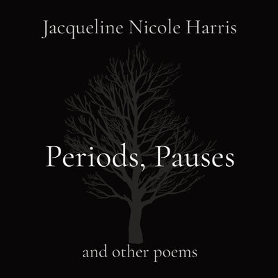 Periods, Pauses: and other poems by Harris, Jacqueline Nicole