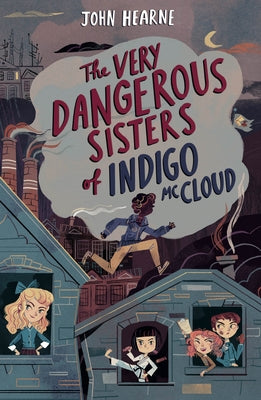 The Very Dangerous Sisters of Indigo McCloud by Hearne, John