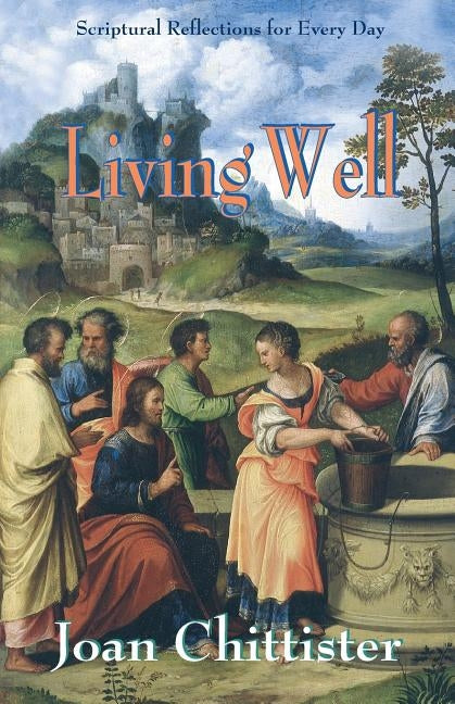 Living Well: Scriptural Reflections for Every Day by Chittister, Joan