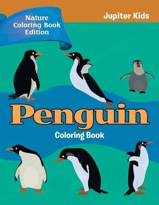 Penguin Coloring Book: Nature Coloring Book Edition by Jupiter Kids