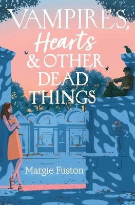 Vampires, Hearts & Other Dead Things by Fuston, Margie