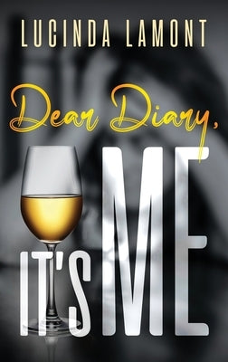 Dear Diary, It's Me by Lamont, Lucinda