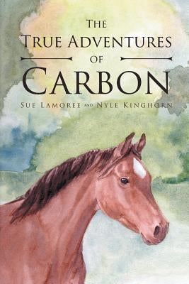 The True Adventures Of Carbon by Lamoree, Sue