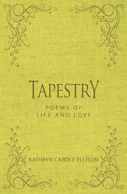 Tapestry: Poems of Life and Love by Ellison, Kathryn Carole