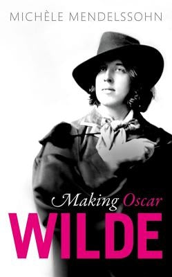 Making Oscar Wilde by Mendelssohn, Mich&#232;le