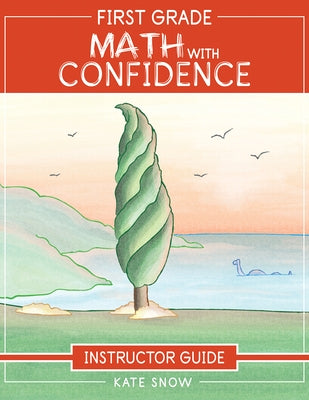 First Grade Math with Confidence Instructor Guide by Snow, Kate