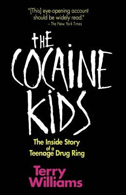 The Cocaine Kids: The Inside Story of a Teenage Drug Ring by Williams, Terry