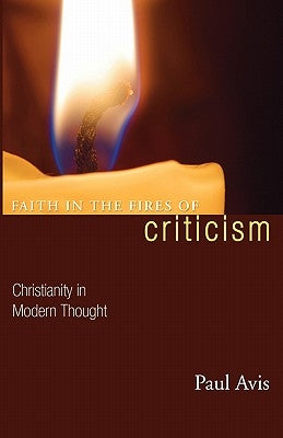 Faith in the Fires of Criticism: Christianity in Modern Thought by Avis, Paul D. L.