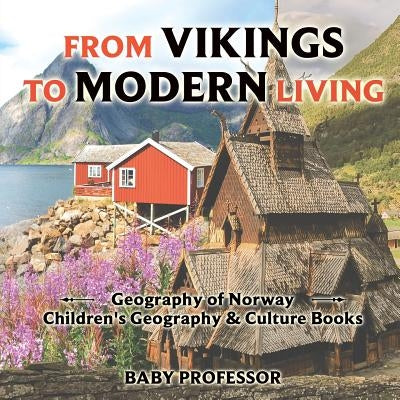 From Vikings to Modern Living: Geography of Norway - Children's Geography & Culture Books by Baby Professor