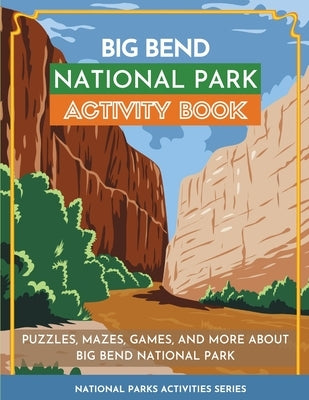 Big Bend National Park Activity Book: Puzzles, Mazes, Games, and More About Big Bend National Park by Little Bison Press