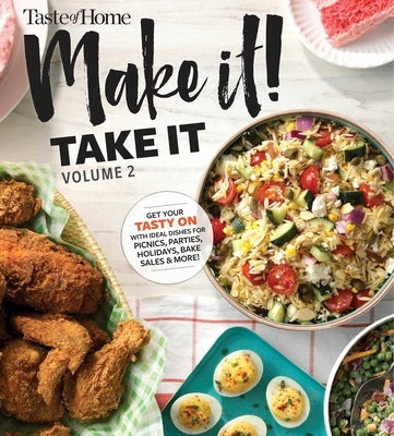 Taste of Home Make It Take It Vol. 2, Volume 2: Get Your Tasty on with Ideal Dishes for Picnics, Parties, Holidays, Bake Sales & More! by Edited by Taste of Home