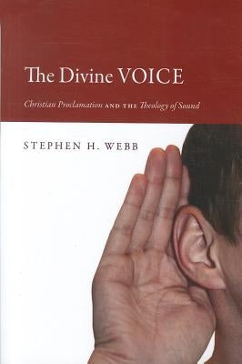 The Divine Voice by Webb, Stephen H.