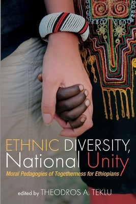 Ethnic Diversity, National Unity by Teklu, Theodros A.