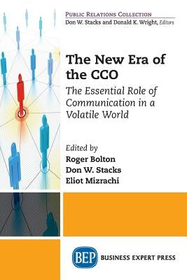 The New Era of the CCO: The Essential Role of Communication in a Volatile World by Bolton, Roger