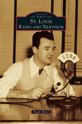 St. Louis Radio and Television by Absher, Frank