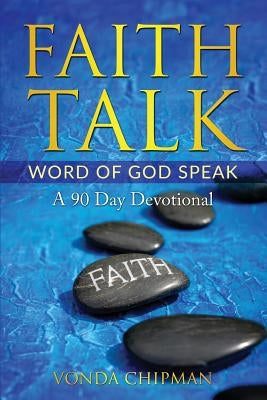 Faith Talk Word of God Speak: A 90 Day Devotional by Chipman, Vonda