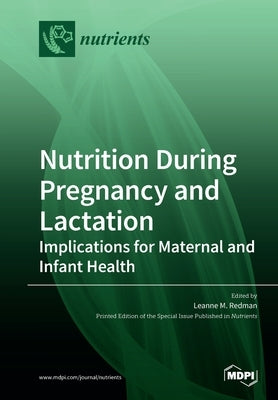 Nutrition During Pregnancy and Lactation: Implications for Maternal and Infant Health by Redman, Leanne