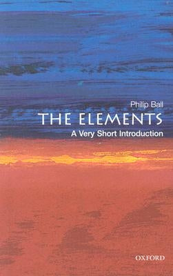 The Elements: A Very Short Introduction by Ball, Philip
