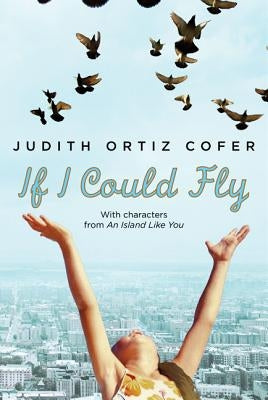 If I Could Fly: With Characters from "an Island Like You" by Cofer, Judith Ortiz