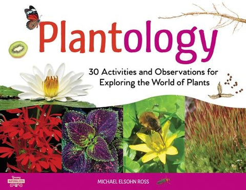 Plantology: 30 Activities and Observations for Exploring the World of Plants by Ross, Michael Elsohn