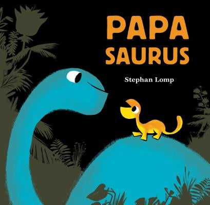 Papasaurus: (dinosaur Books for Baby and Daddy, Picture Book for Dad and Child) by Lomp, Stephan