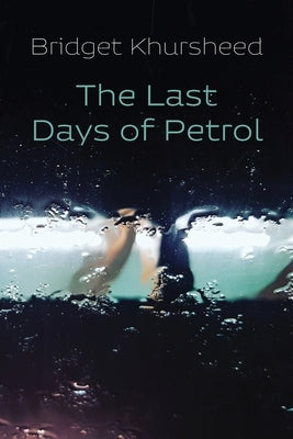 The Last Days of Petrol by Khursheed, Bridget