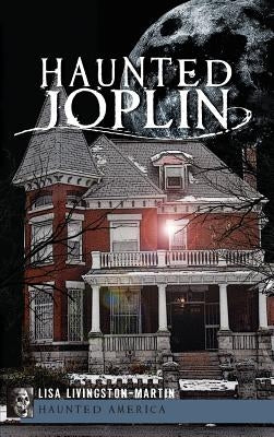Haunted Joplin by Livingston-Martin, Lisa