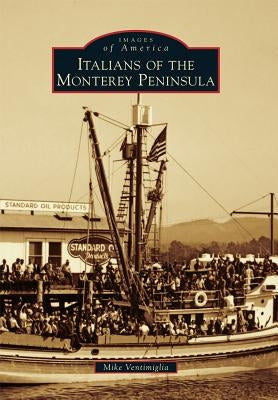 Italians of the Monterey Peninsula by Ventimiglia, Mike