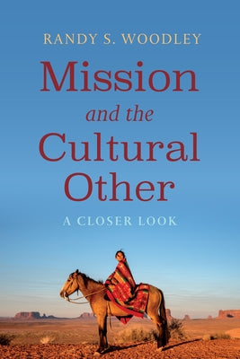 Mission and the Cultural Other: A Closer Look by Woodley, Randy S.