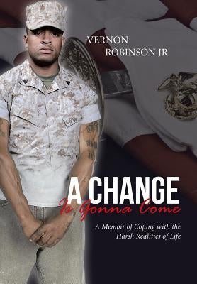 A Change Is Gonna Come: A Memoir of Coping with the Harsh Realities of Life by Robinson, Vernon, Jr.