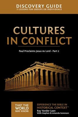 Cultures in Conflict Discovery Guide: Paul Proclaims Jesus as Lord - Part 2 by Vander Laan, Ray