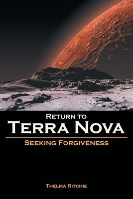 Return to Terra Nova: Seeking Forgiveness by Ritchie, Thelma