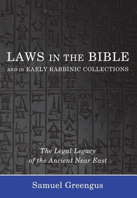 Laws in the Bible and in Early Rabbinic Collections: The Legal Legacy of the Ancient Near East by Greengus, Samuel