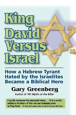 King David Versus Israel: How a Hebrew Tyrant Hated by the Israelites Became a Biblical Hero by Greenberg, Gary